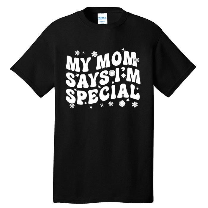 Funny My Mom Says Im Special For Sons And Daughters Tall T-Shirt