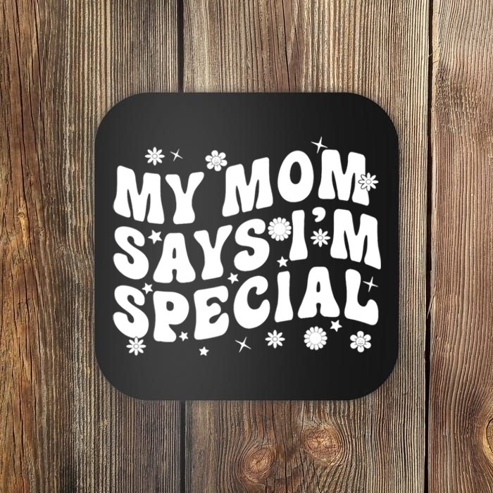 Funny My Mom Says Im Special For Sons And Daughters Coaster