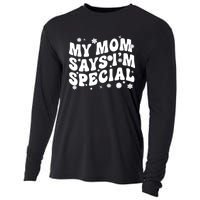 Funny My Mom Says Im Special For Sons And Daughters Cooling Performance Long Sleeve Crew