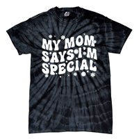 Funny My Mom Says Im Special For Sons And Daughters Tie-Dye T-Shirt