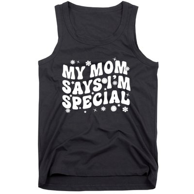 Funny My Mom Says Im Special For Sons And Daughters Tank Top