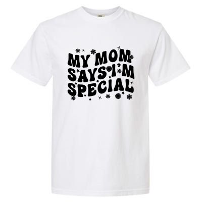 Funny My Mom Says Im Special For Sons And Daughters Garment-Dyed Heavyweight T-Shirt