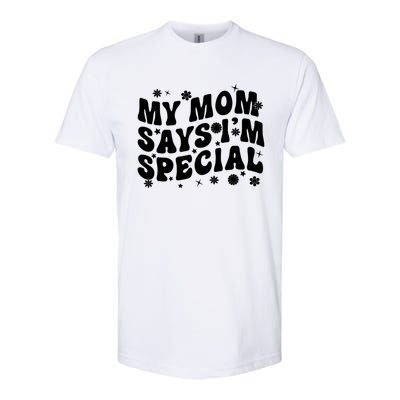 Funny My Mom Says Im Special For Sons And Daughters Softstyle CVC T-Shirt