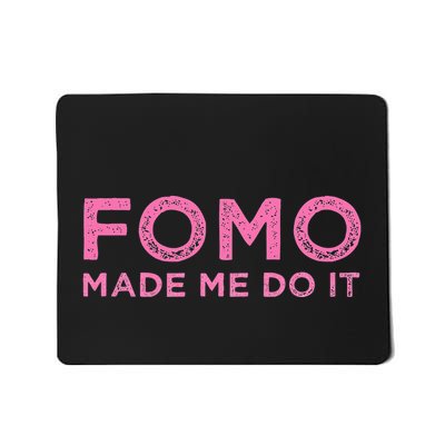 Fomo Made Me Do It Fear Of Missing Out Meme Funny Gift Mousepad