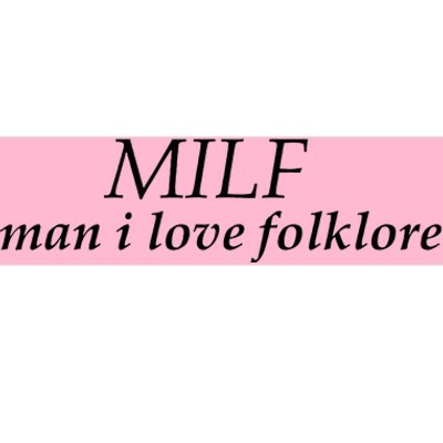 Funny Milf Man I Love Folklore Bumper Sticker