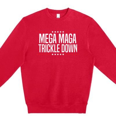 Funny MEGA MAGA Trickle Down Premium Crewneck Sweatshirt