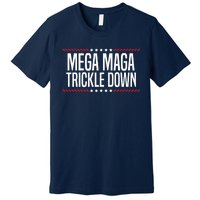 Funny MEGA MAGA Trickle Down Premium T-Shirt