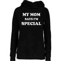 Funny My Mom Says I'm Special for Sons and Daughters Womens Funnel Neck Pullover Hood