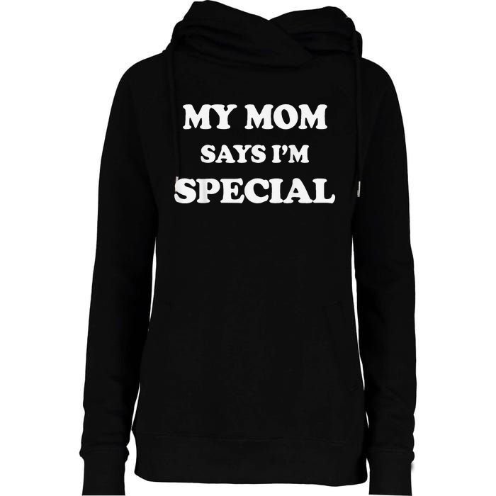 Funny My Mom Says I'm Special for Sons and Daughters Womens Funnel Neck Pullover Hood