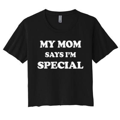 Funny My Mom Says I'm Special for Sons and Daughters Women's Crop Top Tee