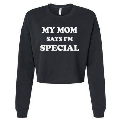 Funny My Mom Says I'm Special for Sons and Daughters Cropped Pullover Crew