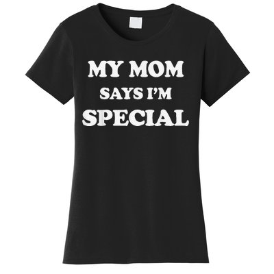 Funny My Mom Says I'm Special for Sons and Daughters Women's T-Shirt