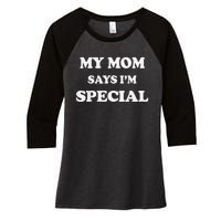 Funny My Mom Says I'm Special for Sons and Daughters Women's Tri-Blend 3/4-Sleeve Raglan Shirt