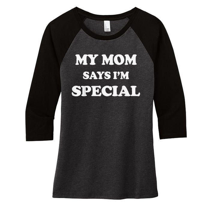 Funny My Mom Says I'm Special for Sons and Daughters Women's Tri-Blend 3/4-Sleeve Raglan Shirt