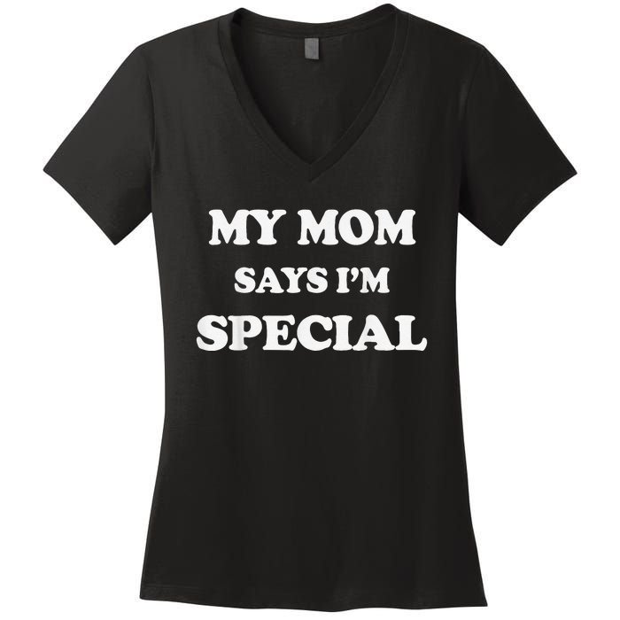 Funny My Mom Says I'm Special for Sons and Daughters Women's V-Neck T-Shirt