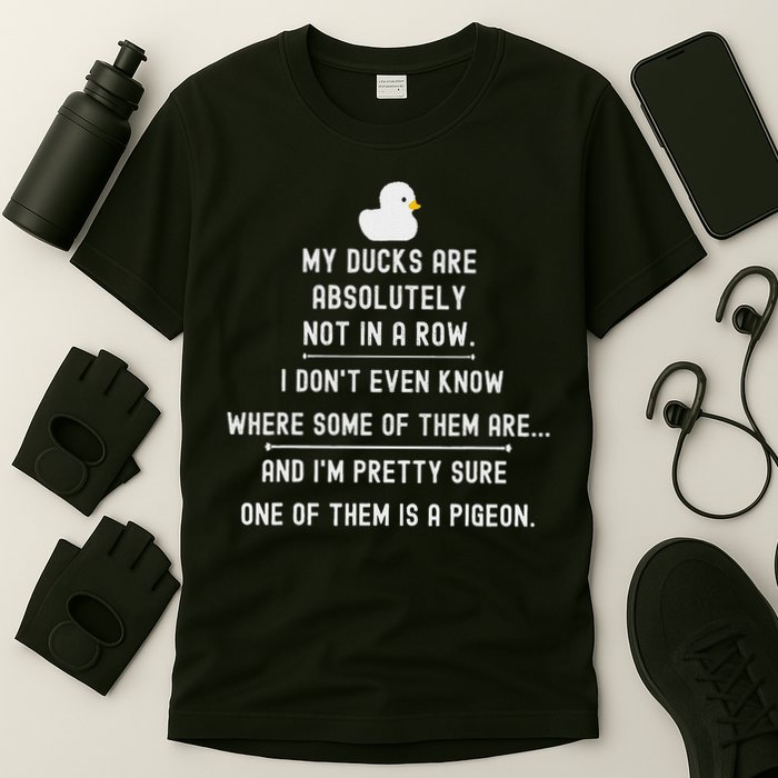 Funny Meme My Ducks Are Absolutely Not In A Row Pigeon T-Shirt
