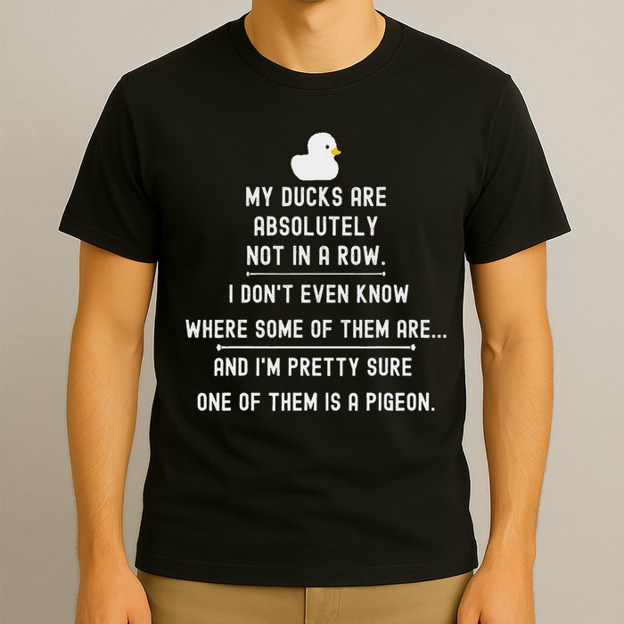 Funny Meme My Ducks Are Absolutely Not In A Row Pigeon T-Shirt