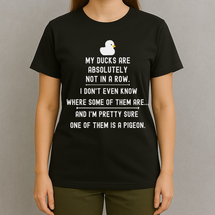 Funny Meme My Ducks Are Absolutely Not In A Row Pigeon T-Shirt