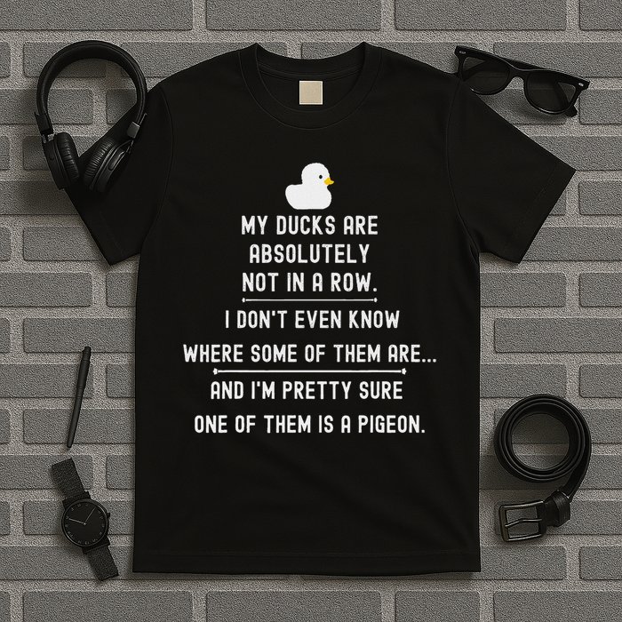 Funny Meme My Ducks Are Absolutely Not In A Row Pigeon T-Shirt