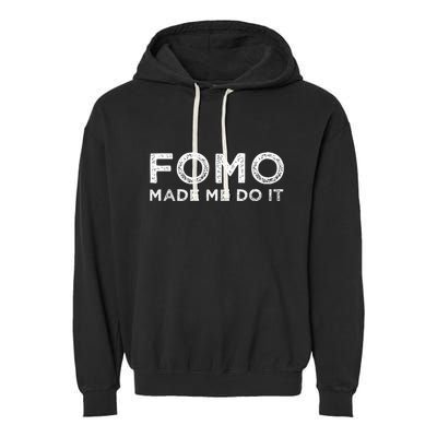 Fomo Made Me Do It Fear Of Missing Out Meme Funny Garment-Dyed Fleece Hoodie