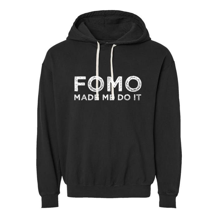 Fomo Made Me Do It Fear Of Missing Out Meme Funny Garment-Dyed Fleece Hoodie