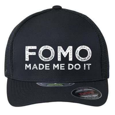 Fomo Made Me Do It Fear Of Missing Out Meme Funny Flexfit Unipanel Trucker Cap