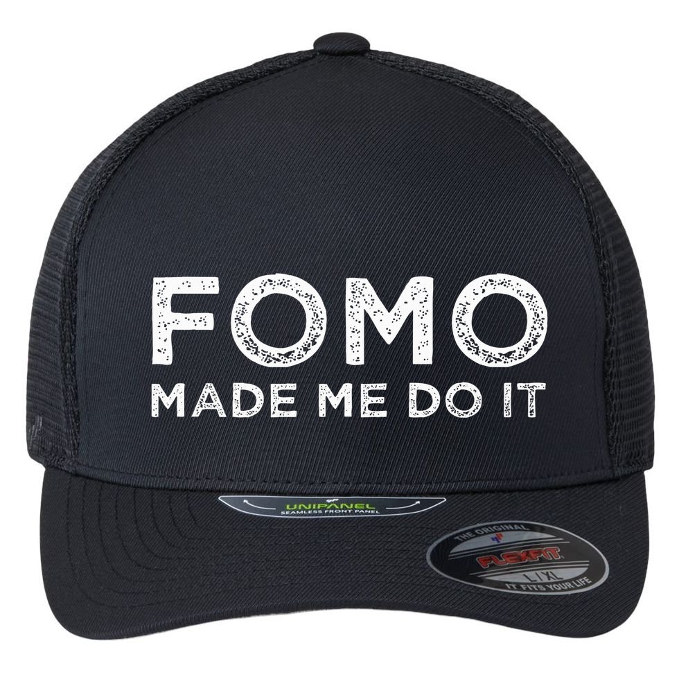 Fomo Made Me Do It Fear Of Missing Out Meme Funny Flexfit Unipanel Trucker Cap