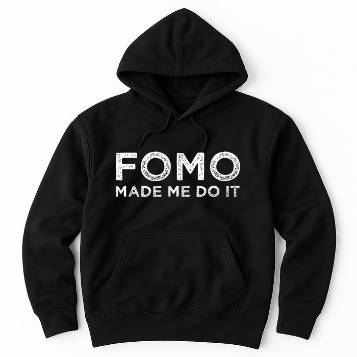 Fomo Made Me Do It Fear Of Missing Out Meme Funny Hoodie
