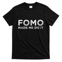 Fomo Made Me Do It Fear Of Missing Out Meme Funny T-Shirt