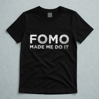 Fomo Made Me Do It Fear Of Missing Out Meme Funny T-Shirt