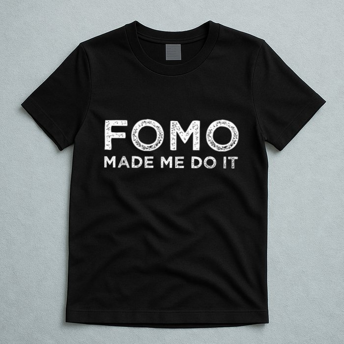 Fomo Made Me Do It Fear Of Missing Out Meme Funny T-Shirt