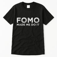 Fomo Made Me Do It Fear Of Missing Out Meme Funny Tall T-Shirt