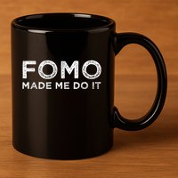 Fomo Made Me Do It Fear Of Missing Out Meme Funny 11oz C Handle Ceramic Mug