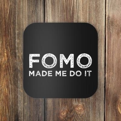 Fomo Made Me Do It Fear Of Missing Out Meme Funny Coaster