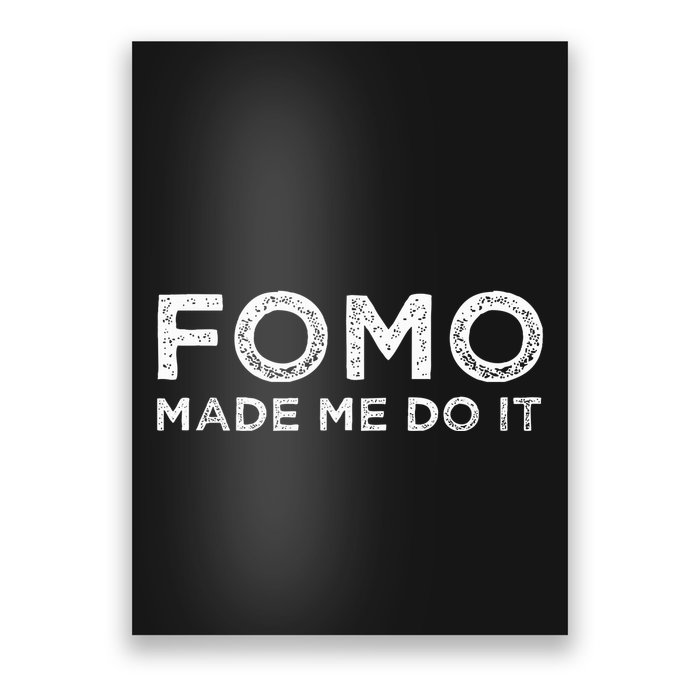 Fomo Made Me Do It Fear Of Missing Out Meme Funny Poster