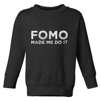 Fomo Made Me Do It Fear Of Missing Out Meme Funny Toddler Sweatshirt