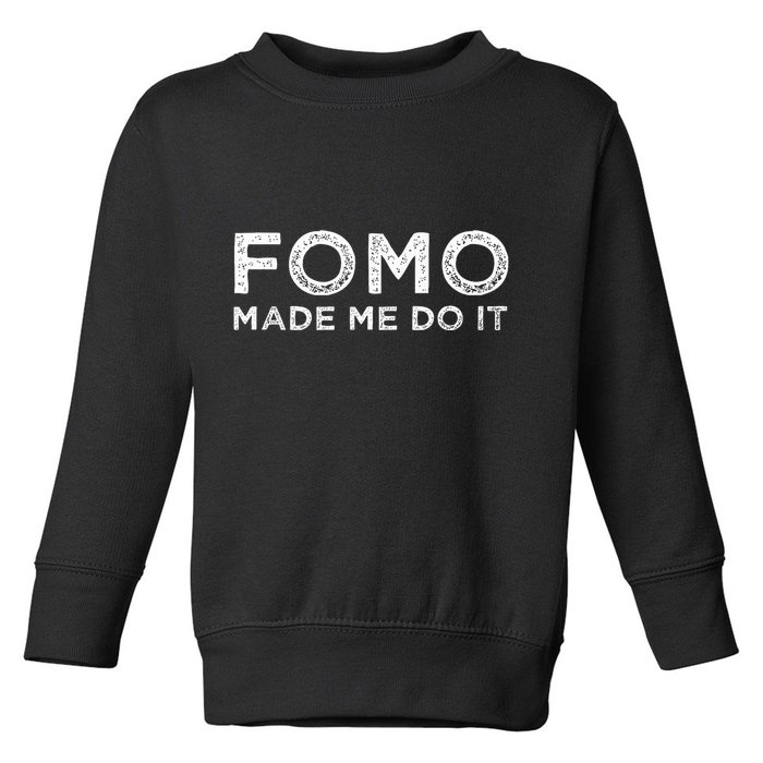 Fomo Made Me Do It Fear Of Missing Out Meme Funny Toddler Sweatshirt