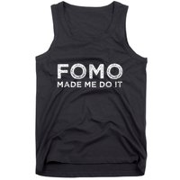 Fomo Made Me Do It Fear Of Missing Out Meme Funny Tank Top