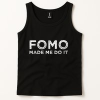 Fomo Made Me Do It Fear Of Missing Out Meme Funny Tank Top