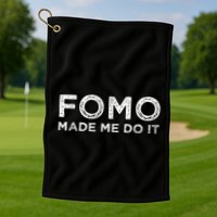 Fomo Made Me Do It Fear Of Missing Out Meme Funny Golf Towel