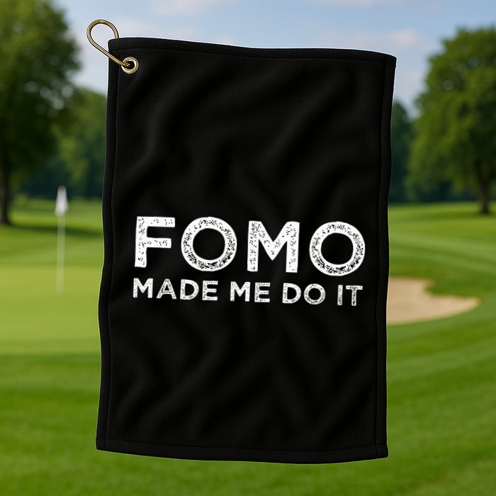 Fomo Made Me Do It Fear Of Missing Out Meme Funny Golf Towel