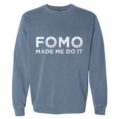 Fomo Made Me Do It Fear Of Missing Out Meme Funny Garment-Dyed Sweatshirt