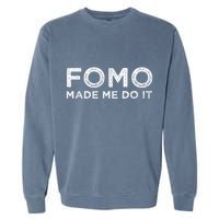 Fomo Made Me Do It Fear Of Missing Out Meme Funny Garment-Dyed Sweatshirt