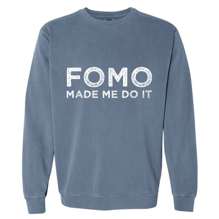 Fomo Made Me Do It Fear Of Missing Out Meme Funny Garment-Dyed Sweatshirt
