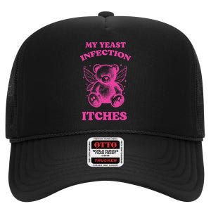 Funny Meme My Yeast Infection Itches Weird Humor Offensive High Crown Mesh Back Trucker Hat