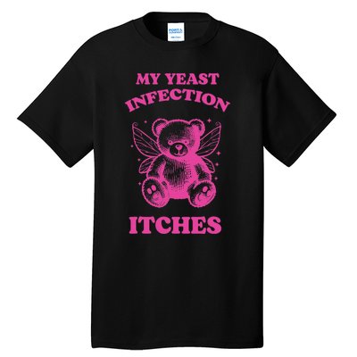 Funny Meme My Yeast Infection Itches Weird Humor Offensive Tall T-Shirt