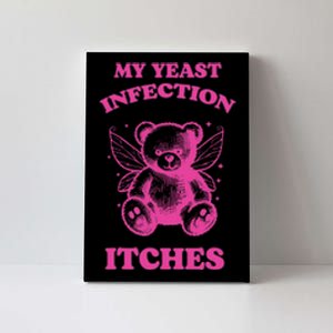 Funny Meme My Yeast Infection Itches Weird Humor Offensive Canvas