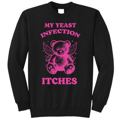 Funny Meme My Yeast Infection Itches Weird Humor Offensive Tall Sweatshirt