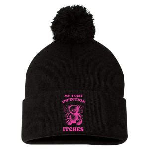 Funny Meme My Yeast Infection Itches Weird Humor Offensive Pom Pom 12in Knit Beanie