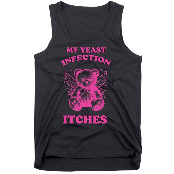 Funny Meme My Yeast Infection Itches Weird Humor Offensive Tank Top